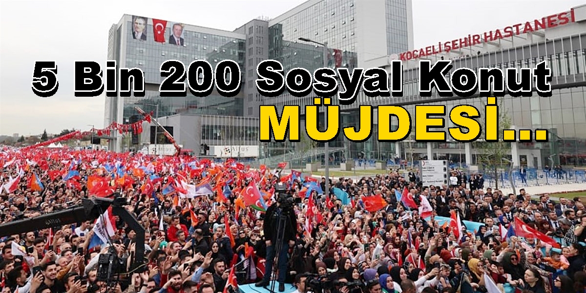 Erdoğan Kocaeli’ne 5 Bin 200 Sosyal Konut Müjdesini Verdi