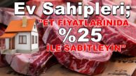 Ev Sahipleri; “ET FİYATLARINIDA % 25 İLE SABİTLEYİN”
