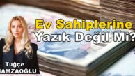 Ev Sahiplerine Yazık Değil Mi? Tuğçe Hamzaoğlu Köşe Yazısı