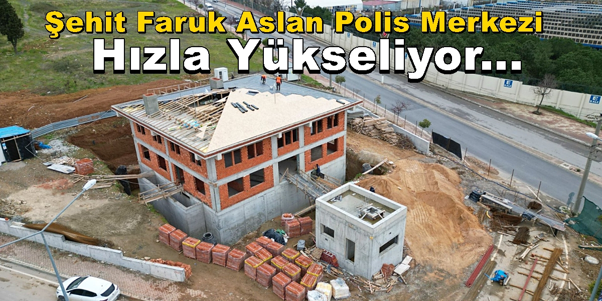 Gebze Şehit Faruk Aslan Polis Merkezi Hızla Yükseliyor