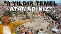 “Cedit Kentsel Dönüşüm İçin 3 Yıldır Temel Atamadınız!”