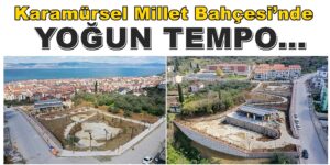 Karamürsel Millet Bahçesi’nde Çalışmalar Hızla Devam ediyor