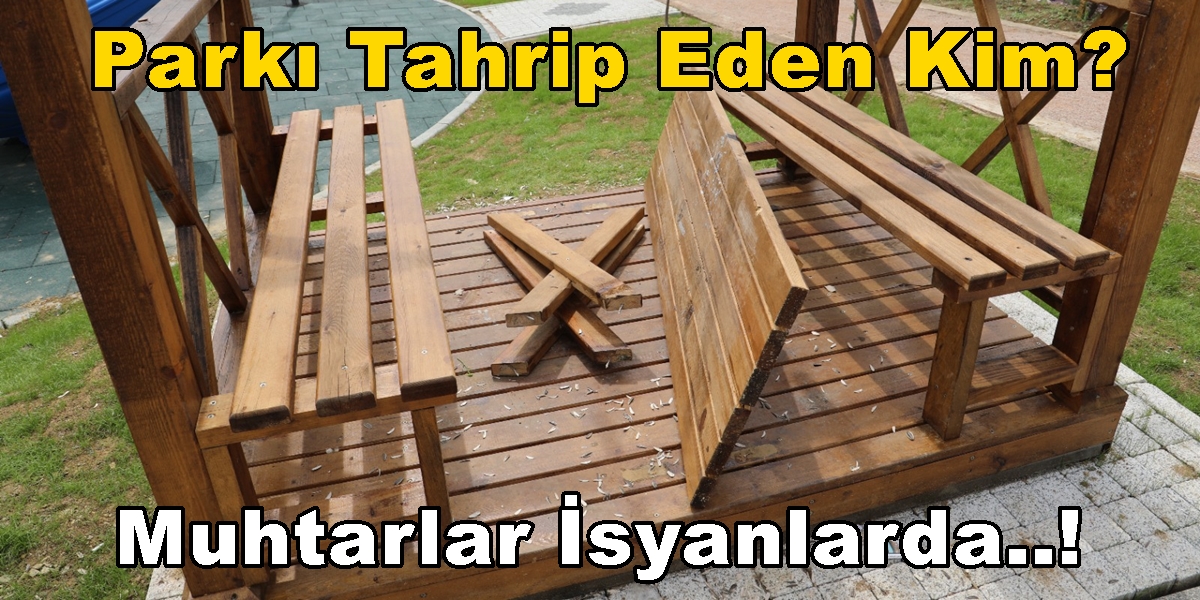 Parkı Tahrip Eden Kim? Gündoğdu-Yeşilova Muhtarları İsyanda