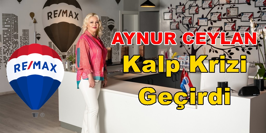 RE/MAX Vizyon Aynur Ceylan Kalp Krizi Geçirdi