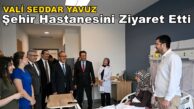Vali Seddar Yavuz Kocaeli Şehir Hastanesini Ziyaret Etti