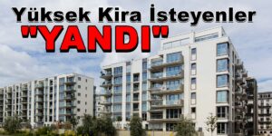 Yüksek Kira İsteyenlere “YARGI” Yolu İle Hesap Sorulacak