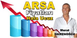 “ARSA FİYATLARI HALA UCUZ” Murat Hamzaoğlu Köşe Yazısı