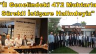“İl Genelindeki 472 Muhtarla Sürekli İstişare Halindeyiz”