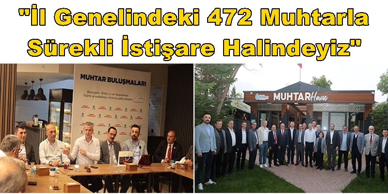 “İl Genelindeki 472 Muhtarla Sürekli İstişare Halindeyiz”