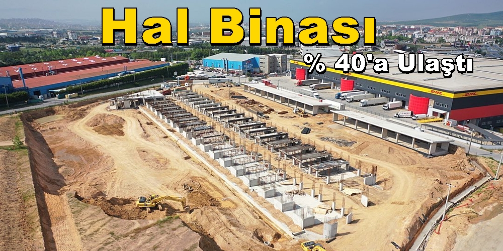 KBB Gebze Yaş Meyve ve Sebze Hal Binası % 40’a Ulaştı