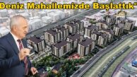 Kentsel Yenilemede İkinci Proje Deniz Mahallemizde Başlattık