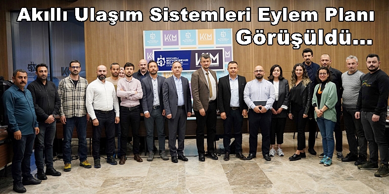 Kocaeli Akıllı Ulaşım Sistemleri Eylem Planı (AUS) Görüşüldü