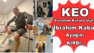 KEO Yönetim Kurulu Üyesi İbrahim Kabak ayağını Kırdı