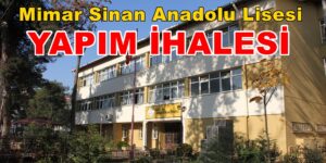 Mimar Sinan Anadolu Lisesi Bina Yapımı İçin İhale Açıldı