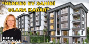 ÜstGrup Bahçecik Mezire İle “HERKES EV SAHİBİ OLANA KADAR”