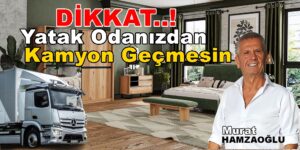 Yatak Odanızdan Kamyon Geçmesine İzin Vermeyin