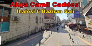 Akça Camii Caddesi ve Yan Yollar İçin İhale 6 Haziran Salı