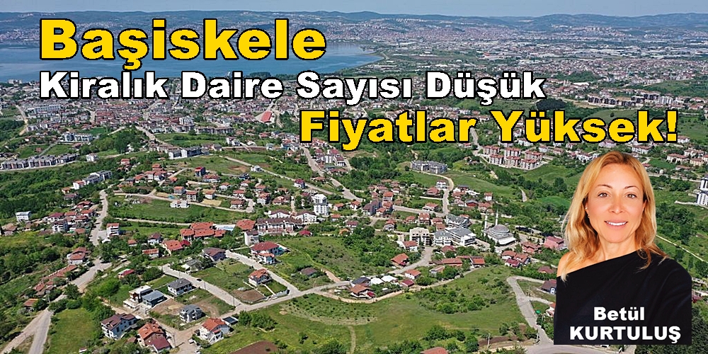 Başiskele’de Kiralık Daire Sayısı Düşük ve Fiyatlar Yüksek!