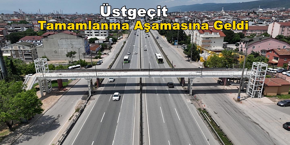 Derince 60 Evler Yaya Üstgeçidi Tamamlanma Aşamasına Geldi