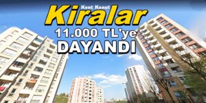 Kent Konut Kiralık Daire Fiyatları 11.000 TL’ye Dayandı!