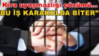 Kira uyuşmazlığı çözümü “BU İŞ KARAKOLDA BİTER..!” Arabulucu