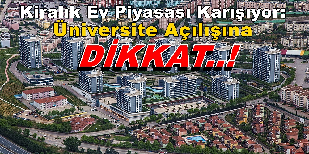 Kiralık Ev Piyasası Karışıyor: Üniversite Açılışına Dikkat!