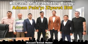 Kocaeli Müteahhitler Birliği Adnan Pala’yı Ziyaret Etti