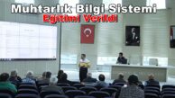 Muhtarlık Bilgi Sistemi (MUBİS) 37 Muhtara Eğitim Verildi
