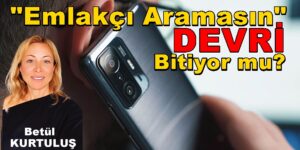 “Yoksa Emlakçılar Aramasın” Devri Bitiyor mu?