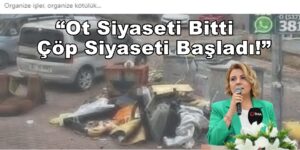 Başkan Hürriyet, “Ot Siyaseti Bitti, Çöp Siyaseti Başladı!”