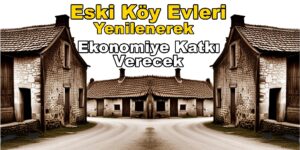 Eski Köy Evi Evleri Yenilenerek Köy Turizmine Katkı Verdi