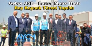 Gebze OSB – Darıca Metro Hattı Ray Kaynak Töreni Yapıldı