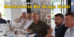 İzmit Belediyesi Merkez Mahalle Muhtarlarla Bir Araya Geldi