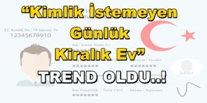 Kimlik İstemeyen Günlük Kiralık Ev Saatlik Ev Kiralama Trend