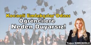 Kocaeli Emlakçılar Odası Bu Öğrencilere Neden Duyarsız!