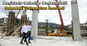 Başiskele Belediye Başkan Özlü Sahadaki Çalışmaları İnceledi