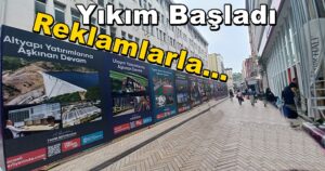 Büyükşehir Hiçbir Fırsatı Kaçırmıyor Reklamlı Yıkım Başladı!