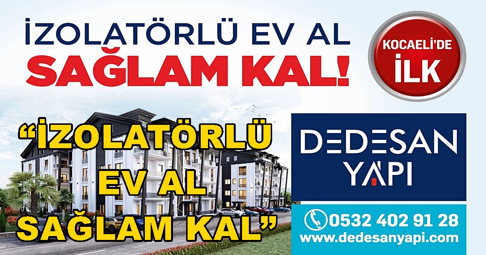 Dedesan’dan Kocaeli’nde Bir İlk: “İzolatörlü Ev Al”