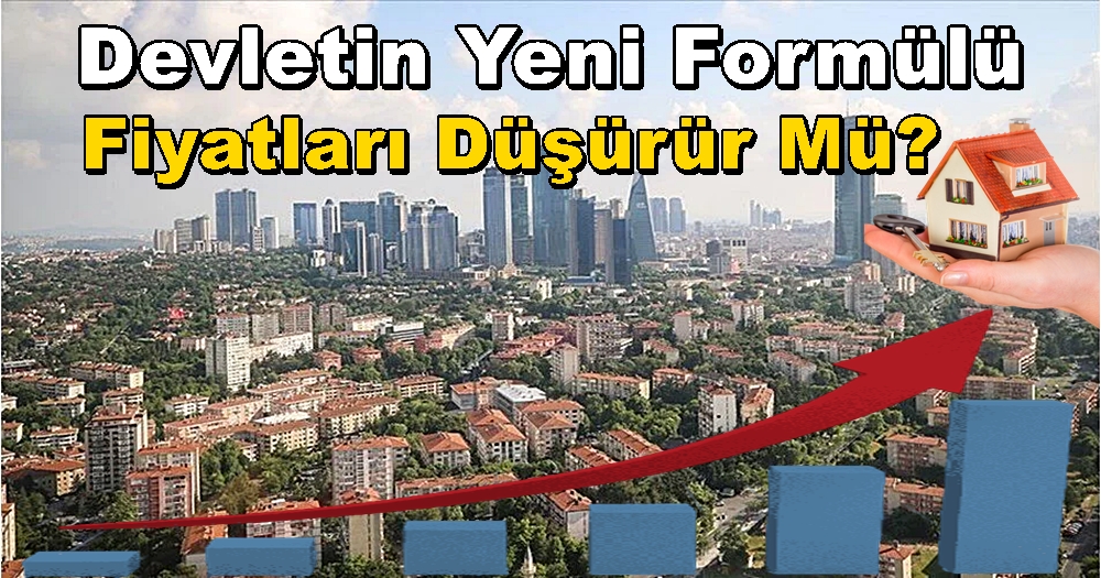 Devletin Yeni Formülü İle KONUT FİYATLARI Düşer Mi..?