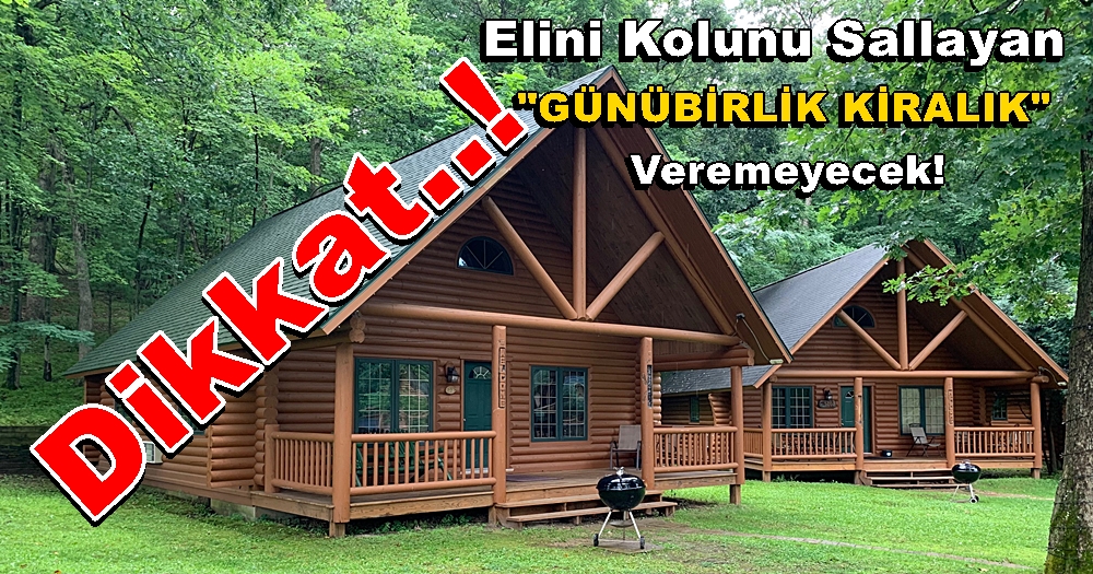 Elini Kolunu Sallayan GÜNLÜK KİRALIK EV DAİRE Veremeyecek!