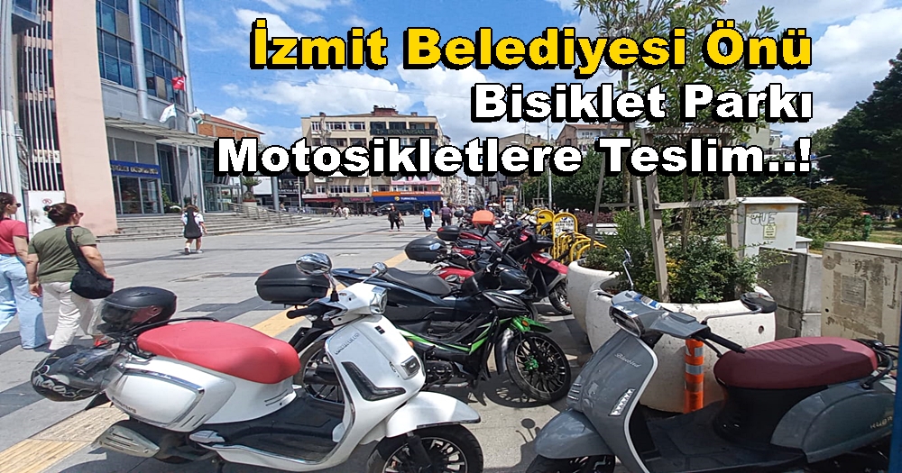 İzmit Belediyesi’nin Bisiklet Parkı Motosikletlere Teslim..!