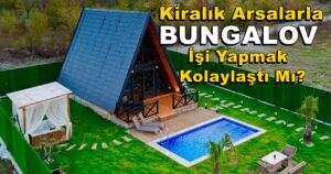 Sapanca Kiralık Arsalarla Bungalov İşi Yapmak Kolaylaştı Mı?