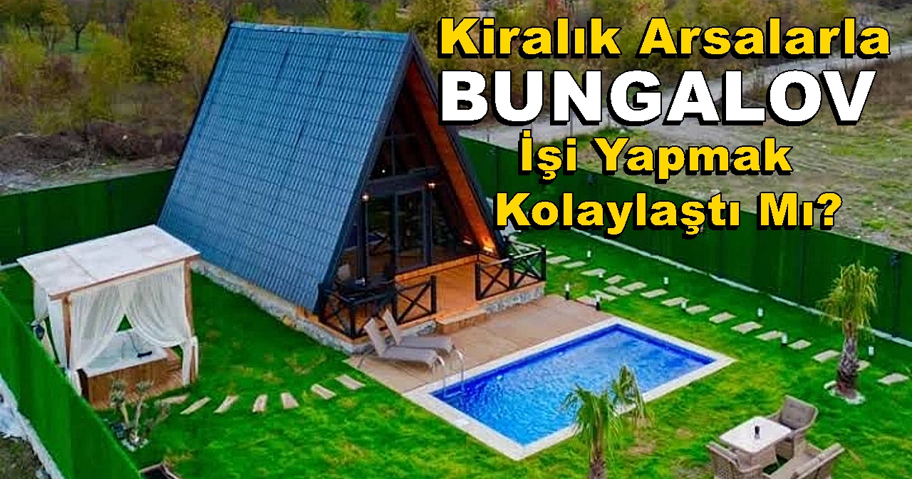 Sapanca Kiralık Arsalarla Bungalov İşi Yapmak Kolaylaştı Mı?