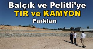 Gebze Balçık ve Pelitli’ye Yeni Tır ve Kamyon Parkları