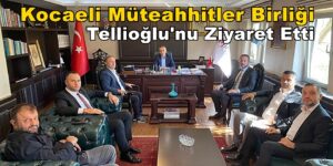 Kocaeli Müteahhitler Birliği Tahir Tellioğlu’nu Ziyaret Etti