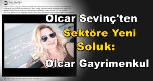 Olcar Sevinç’ten Sektöre Yeni Soluk: Olcar Gayrimenkul