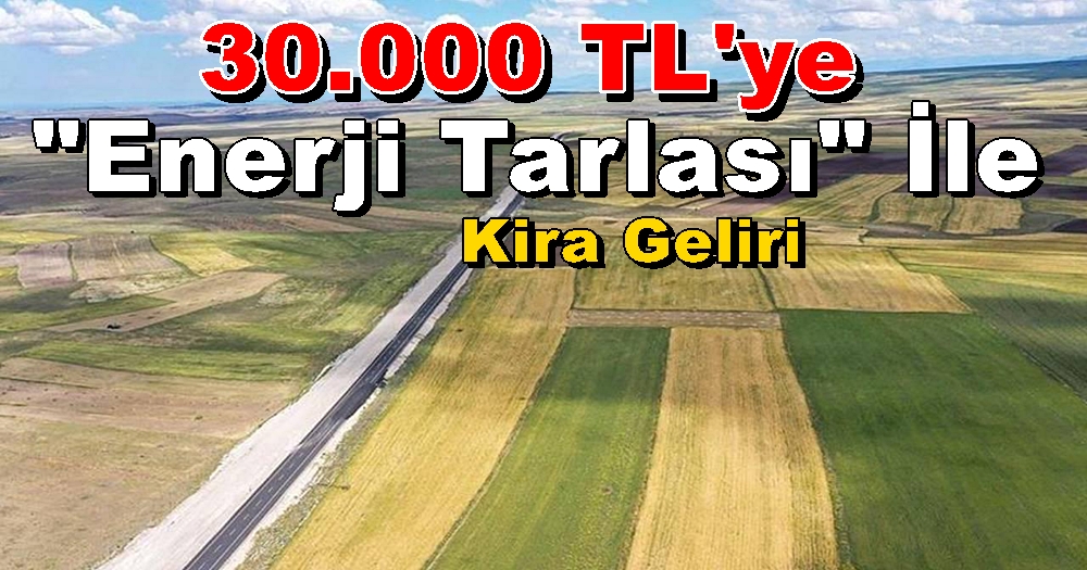 30.000 TL’ye Güneş Paneli Enerji Tarlası İle Kira Geliri!