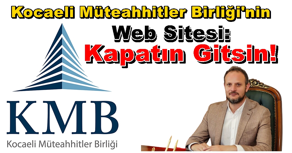 Kocaeli Müteahhitler Birliği’nin Web Sitesi: Kapatın Gitsin!