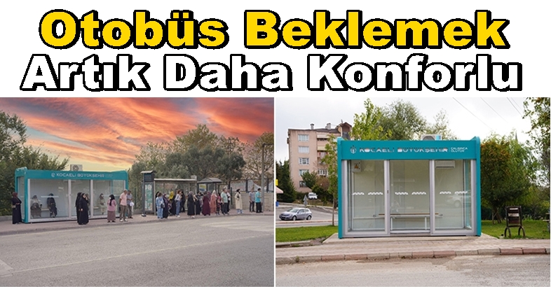 Kocaeli’de Otobüs Beklemek Artık Daha Konforlu