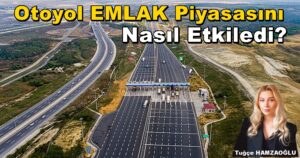 Kuzey Marmara Otoyolu Emlak Piyasasını Nasıl Etkiledi?